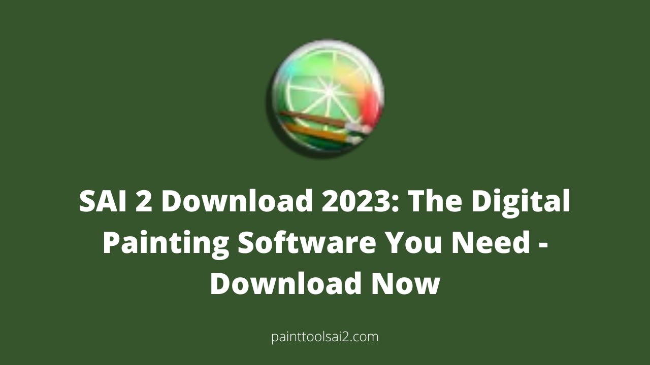 SAI 2 Download 2023: The Digital Painting Software You Need - Download Now